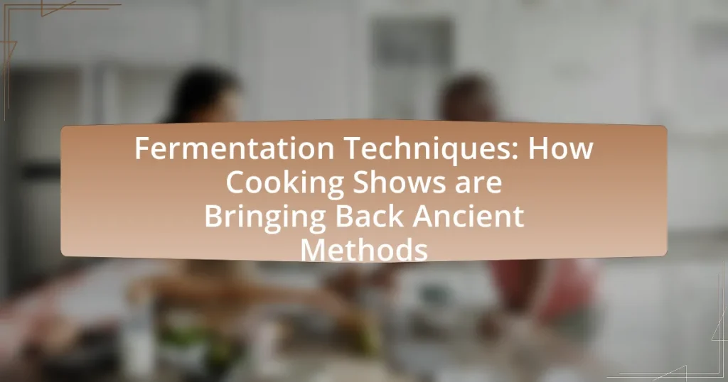 Fermentation Techniques: How Cooking Shows are Bringing Back Ancient Methods