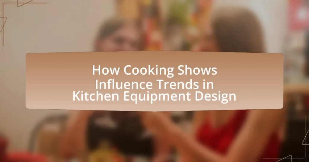 How Cooking Shows Influence Trends in Kitchen Equipment Design