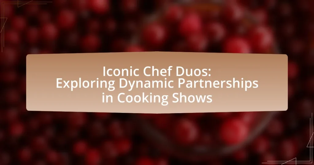 Iconic Chef Duos: Exploring Dynamic Partnerships in Cooking Shows