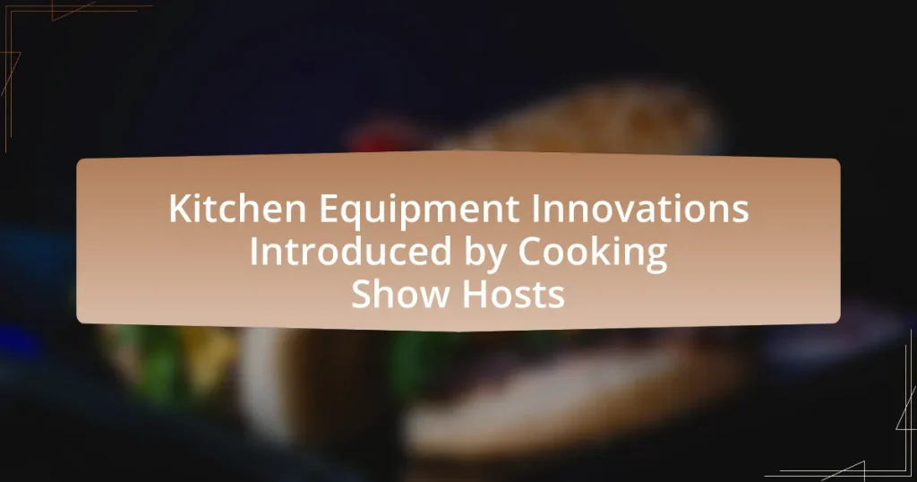Kitchen Equipment Innovations Introduced by Cooking Show Hosts