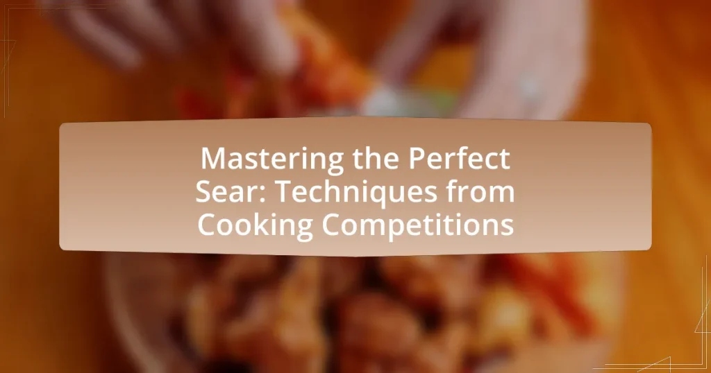 Mastering the Perfect Sear: Techniques from Cooking Competitions