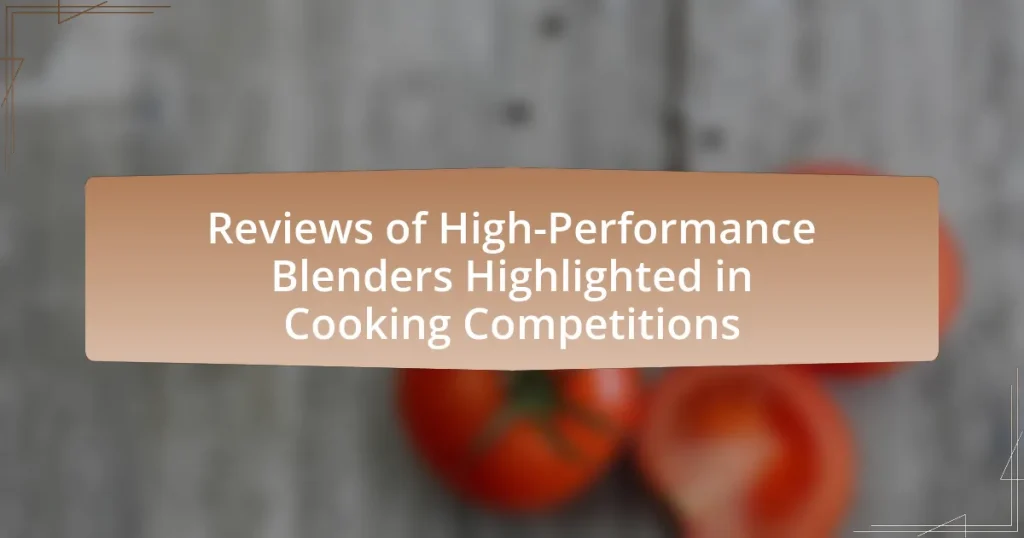 Reviews of High-Performance Blenders Highlighted in Cooking Competitions