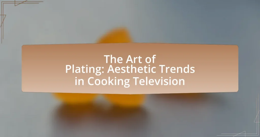 The Art of Plating: Aesthetic Trends in Cooking Television