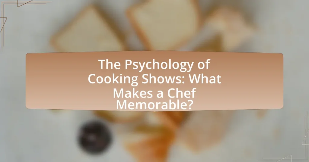The Psychology of Cooking Shows: What Makes a Chef Memorable?