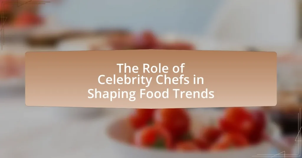 The Role of Celebrity Chefs in Shaping Food Trends