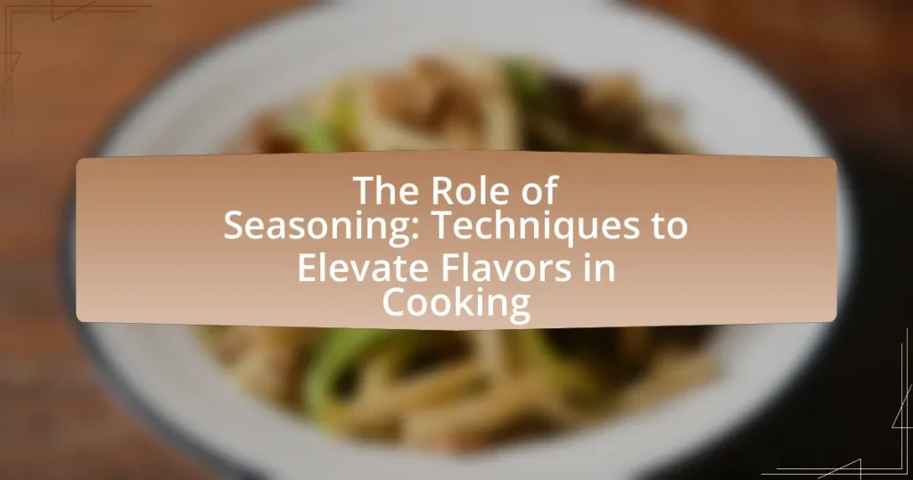 The Role of Seasoning: Techniques to Elevate Flavors in Cooking