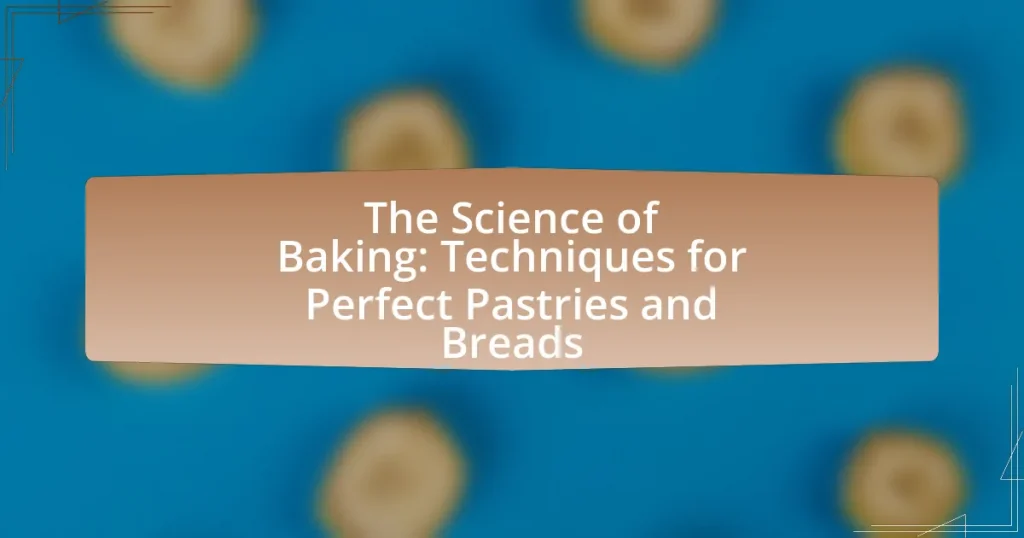 The Science of Baking: Techniques for Perfect Pastries and Breads