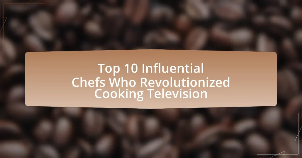 Top 10 Influential Chefs Who Revolutionized Cooking Television