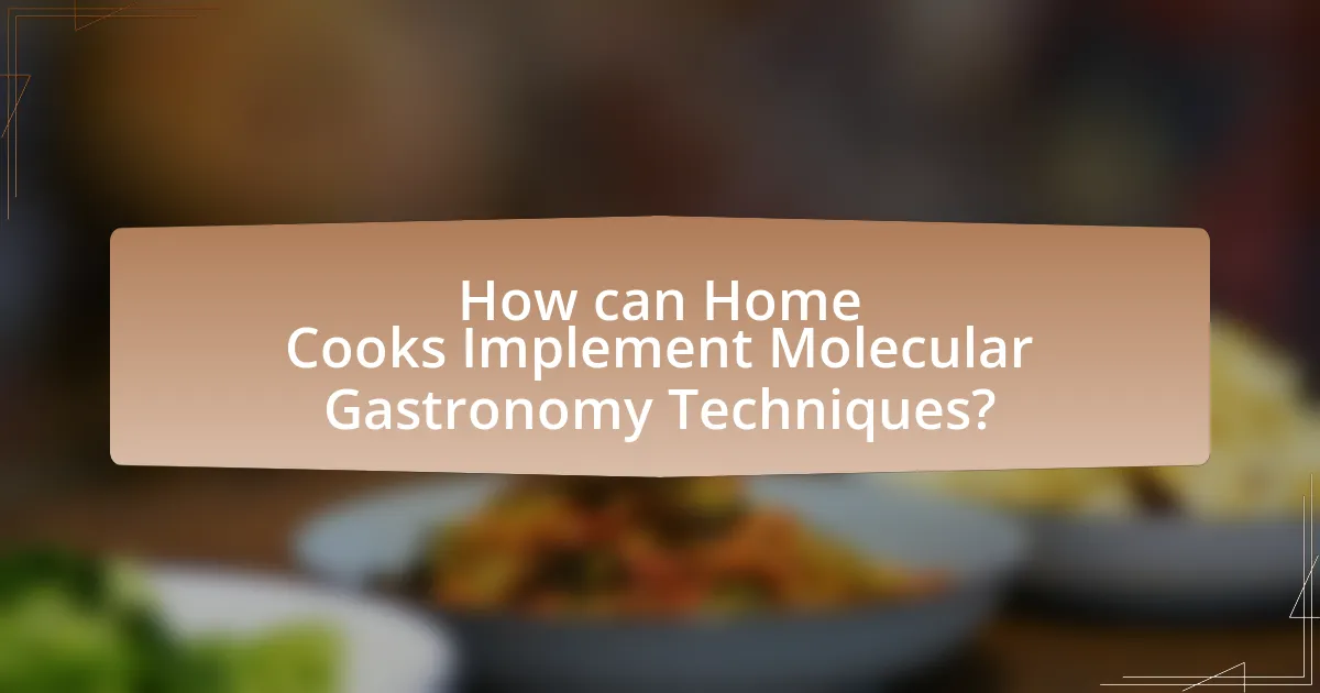How can Home Cooks Implement Molecular Gastronomy Techniques?