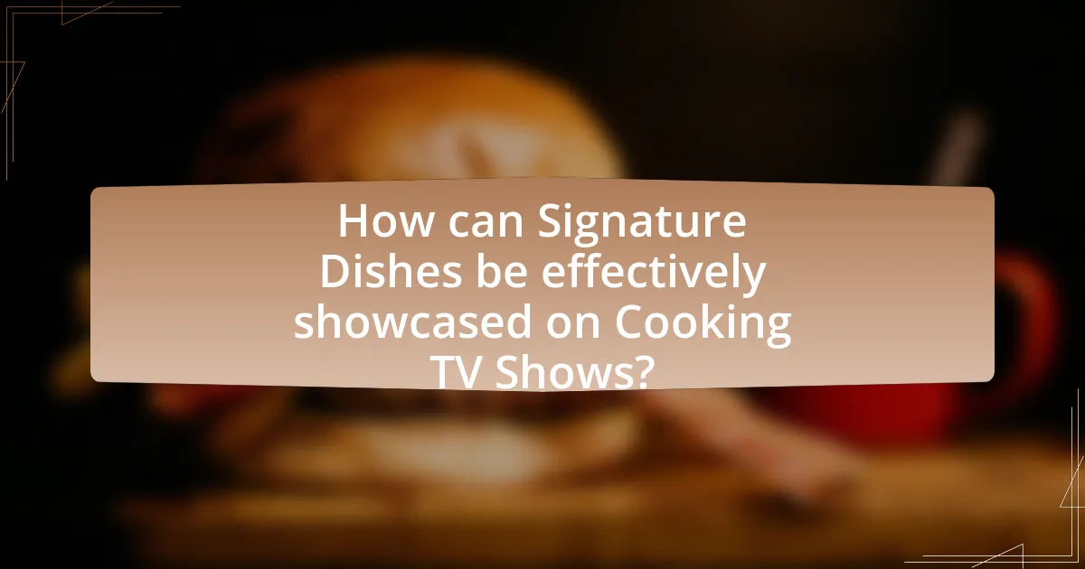 How can Signature Dishes be effectively showcased on Cooking TV Shows?