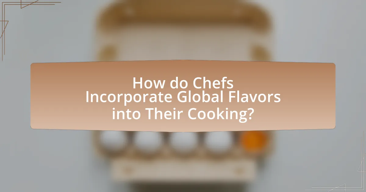 How do Chefs Incorporate Global Flavors into Their Cooking?
