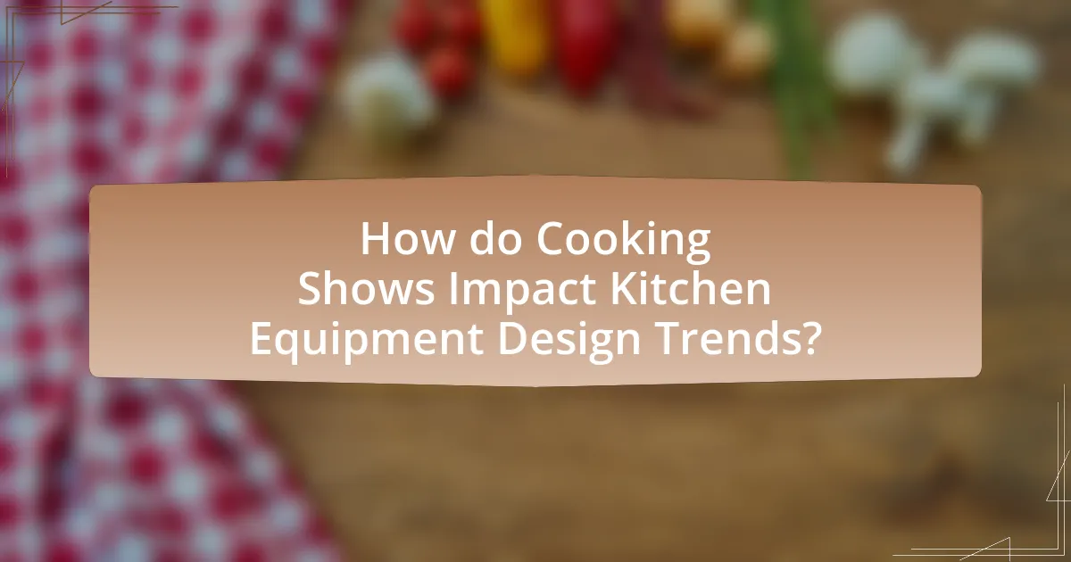 How do Cooking Shows Impact Kitchen Equipment Design Trends?