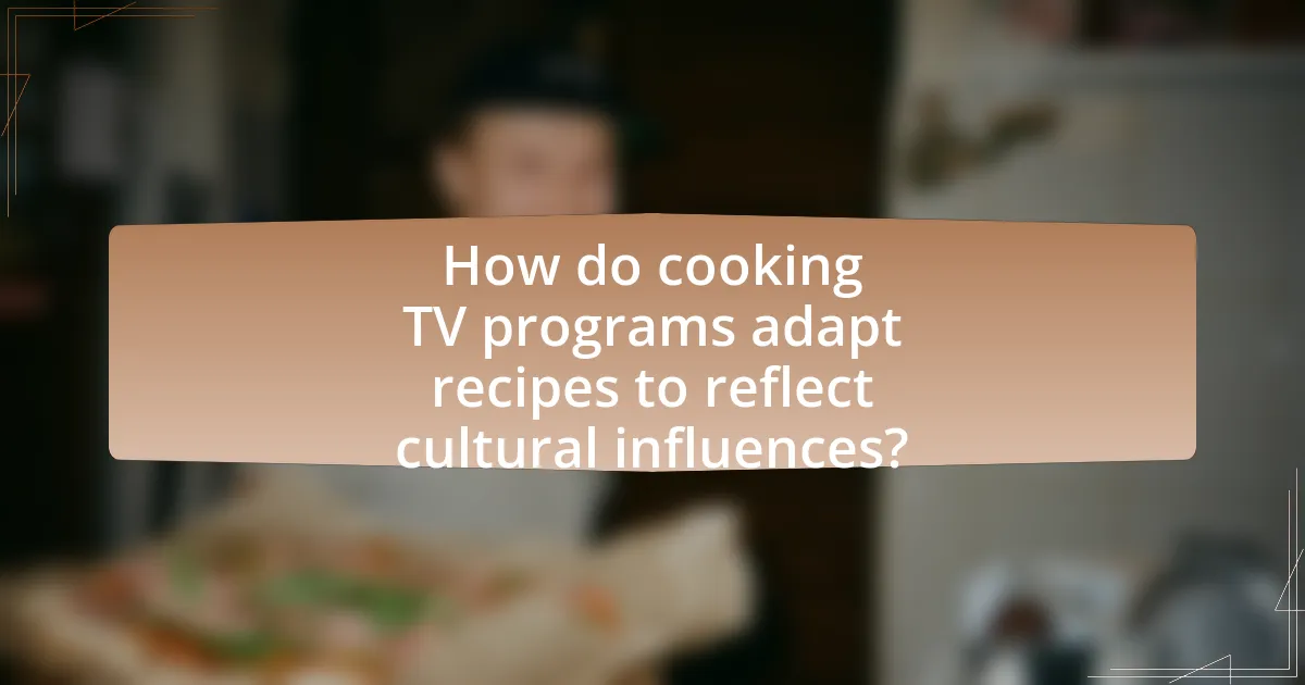 How do cooking TV programs adapt recipes to reflect cultural influences?