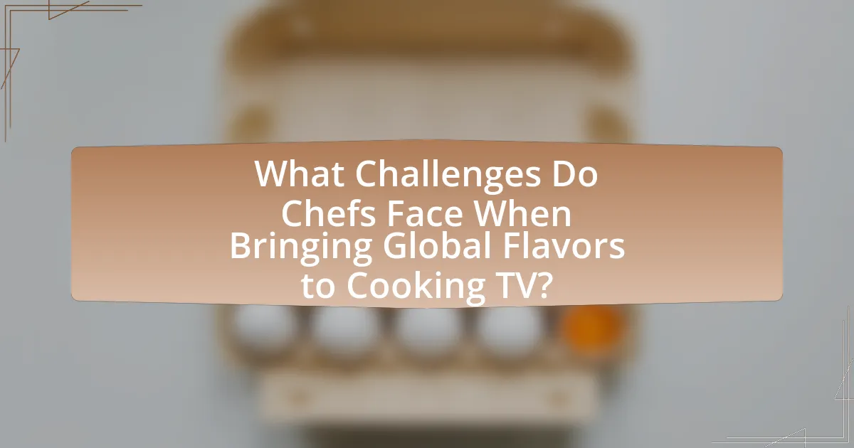 What Challenges Do Chefs Face When Bringing Global Flavors to Cooking TV?