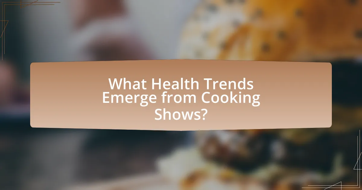 What Health Trends Emerge from Cooking Shows?