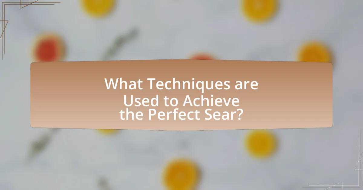 What Techniques are Used to Achieve the Perfect Sear?