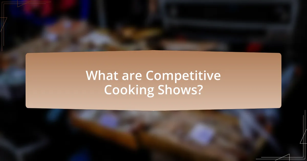 What are Competitive Cooking Shows?