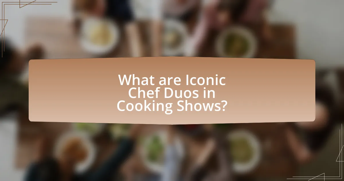 What are Iconic Chef Duos in Cooking Shows?