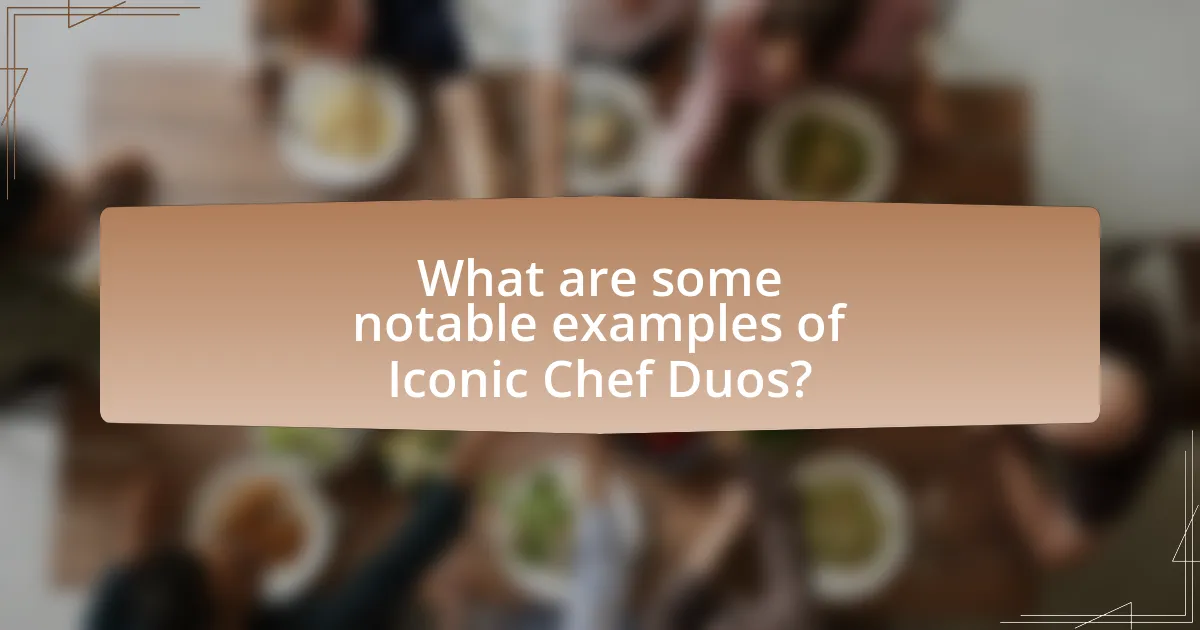 What are some notable examples of Iconic Chef Duos?