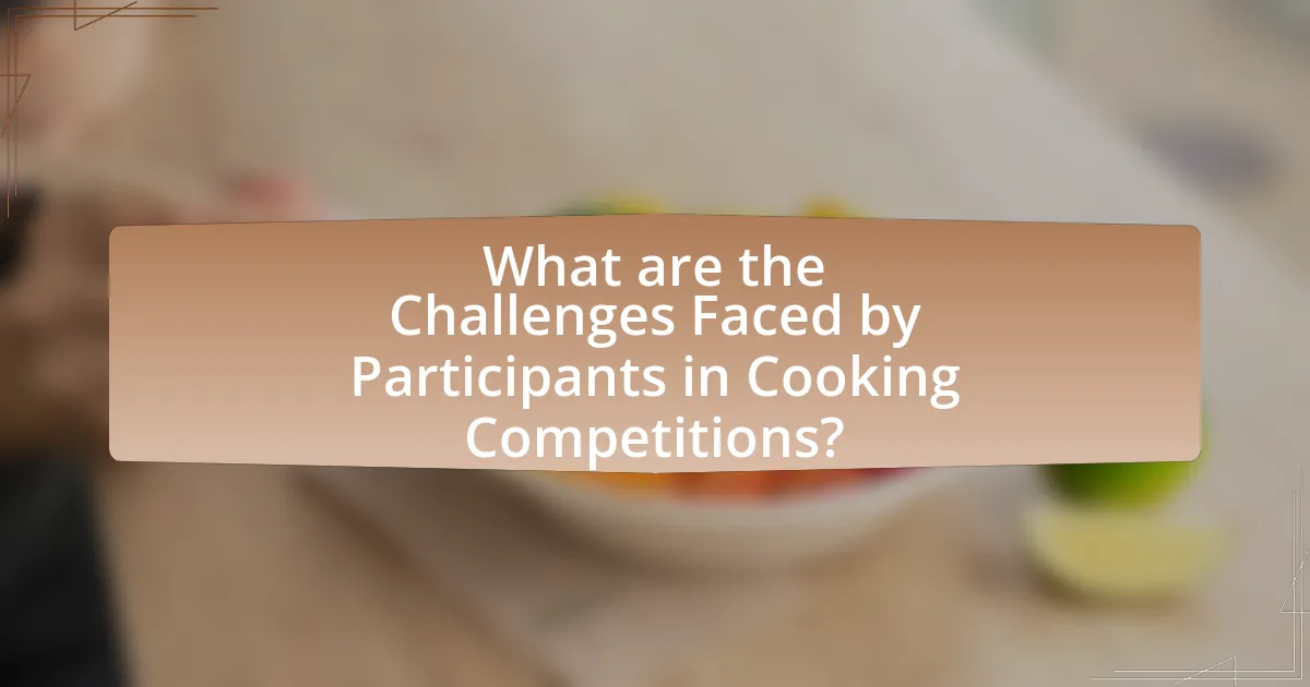 What are the Challenges Faced by Participants in Cooking Competitions?