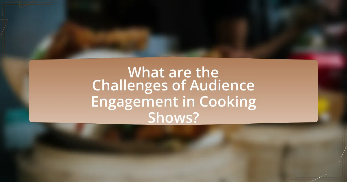 What are the Challenges of Audience Engagement in Cooking Shows?