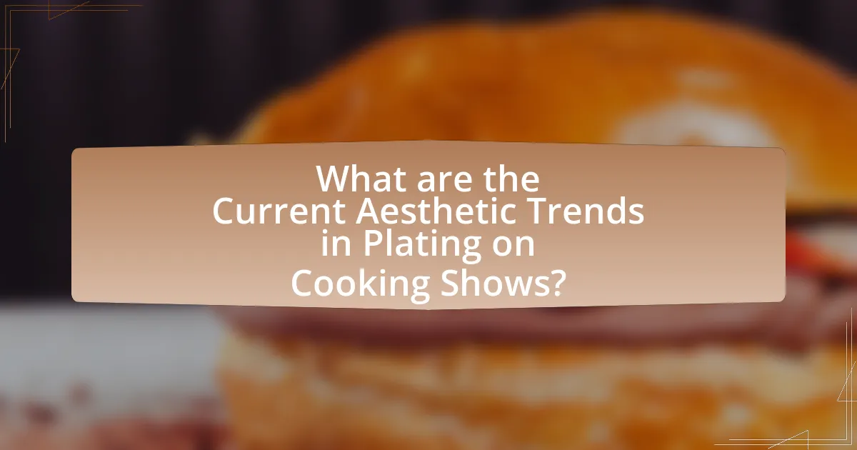 What are the Current Aesthetic Trends in Plating on Cooking Shows?