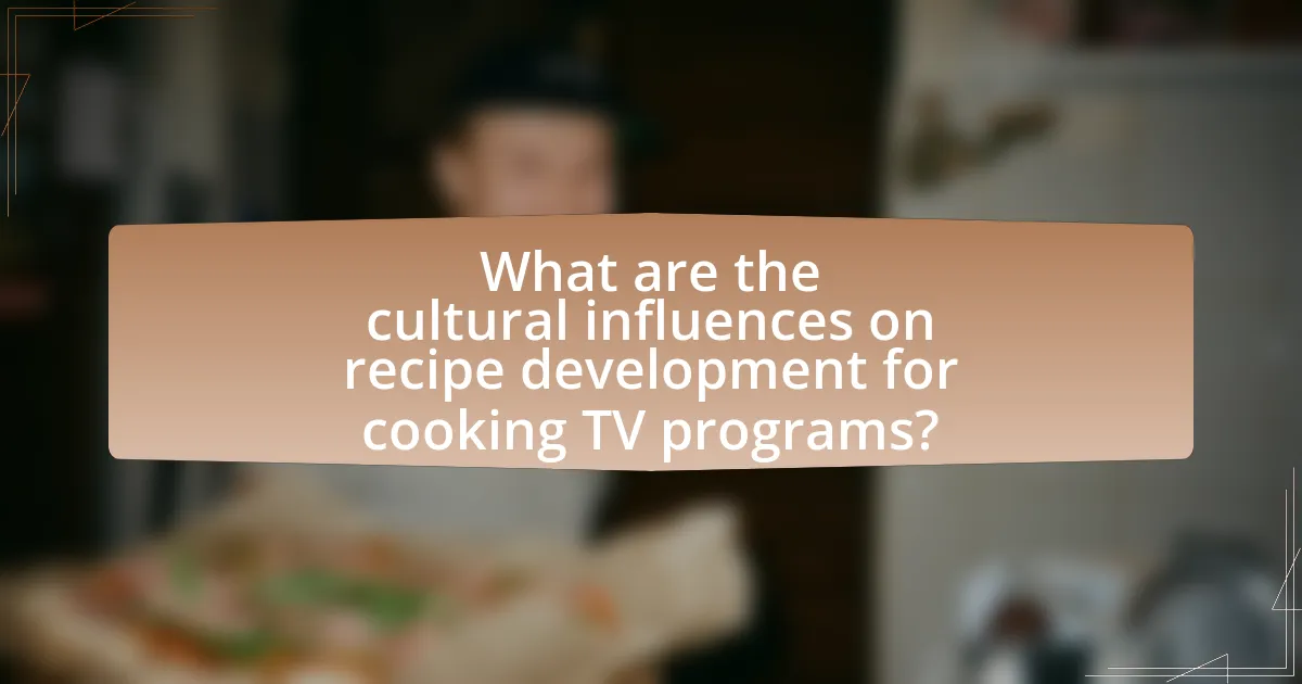 What are the cultural influences on recipe development for cooking TV programs?