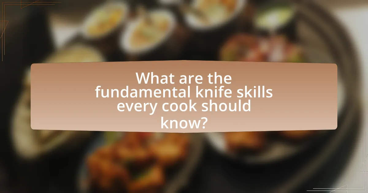 What are the fundamental knife skills every cook should know?