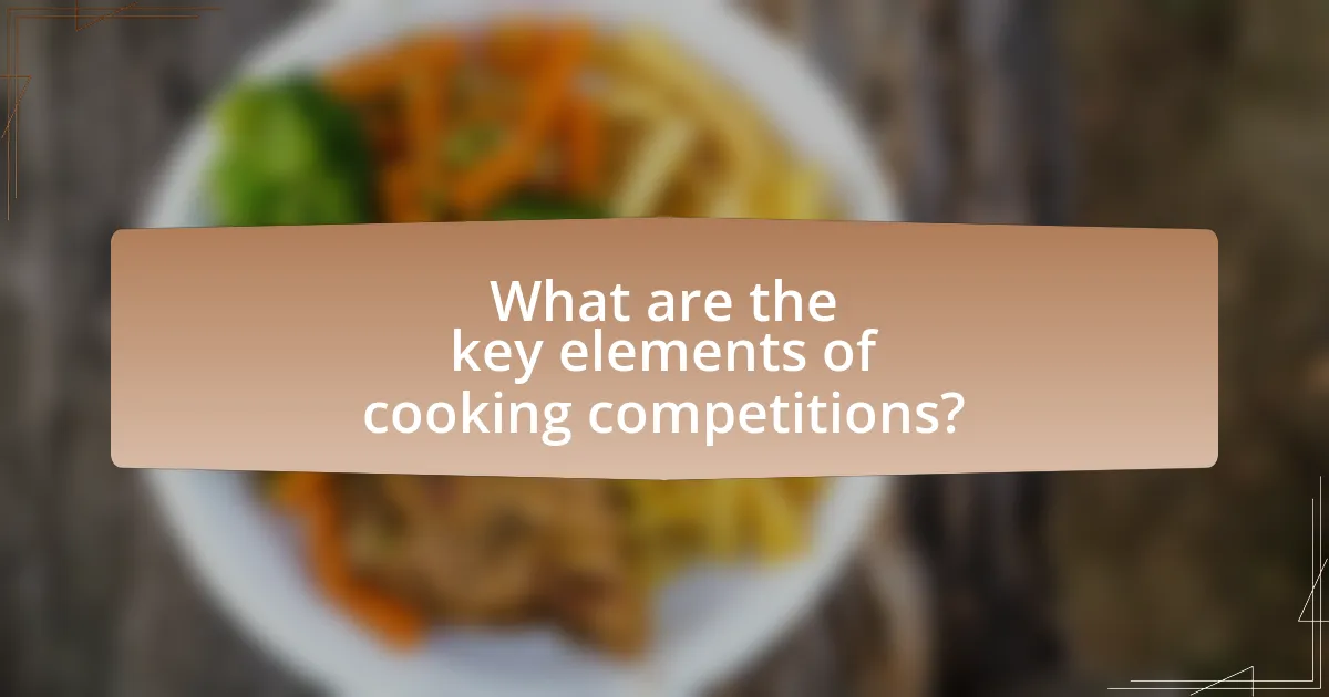 What are the key elements of cooking competitions?