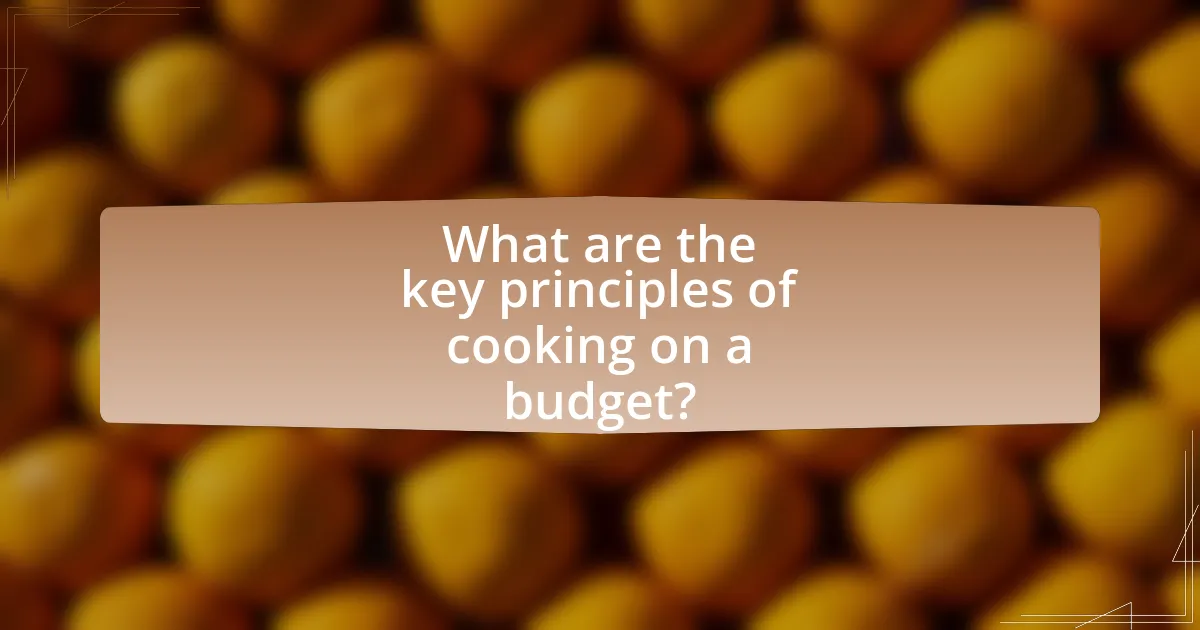 What are the key principles of cooking on a budget?