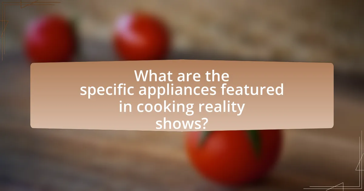 What are the specific appliances featured in cooking reality shows?