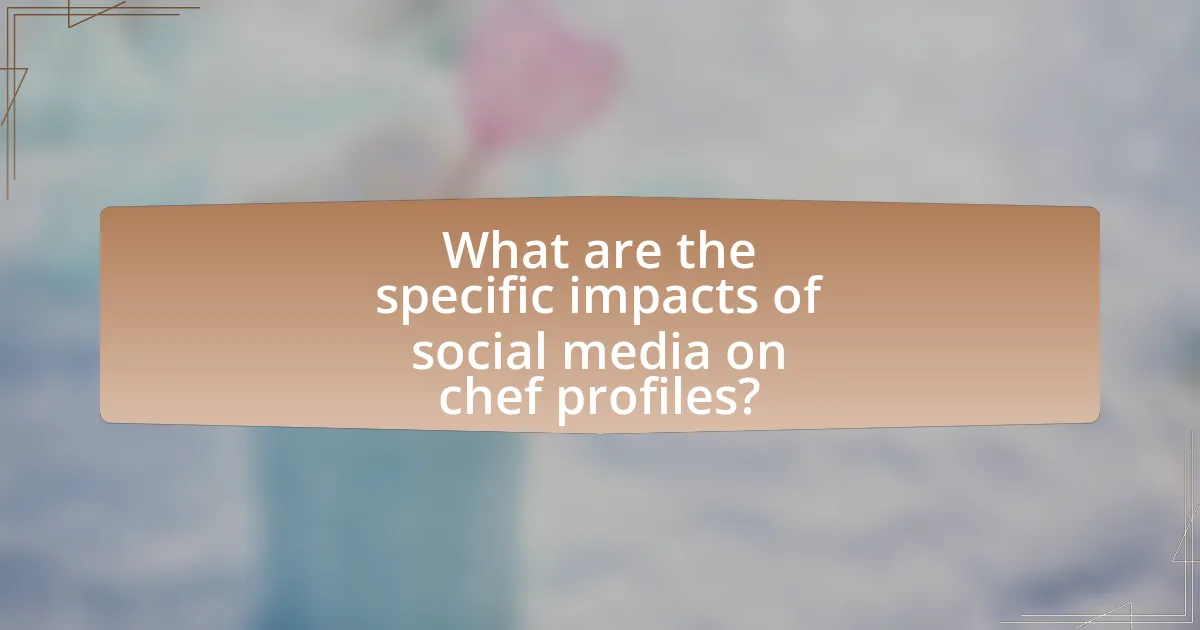 What are the specific impacts of social media on chef profiles?