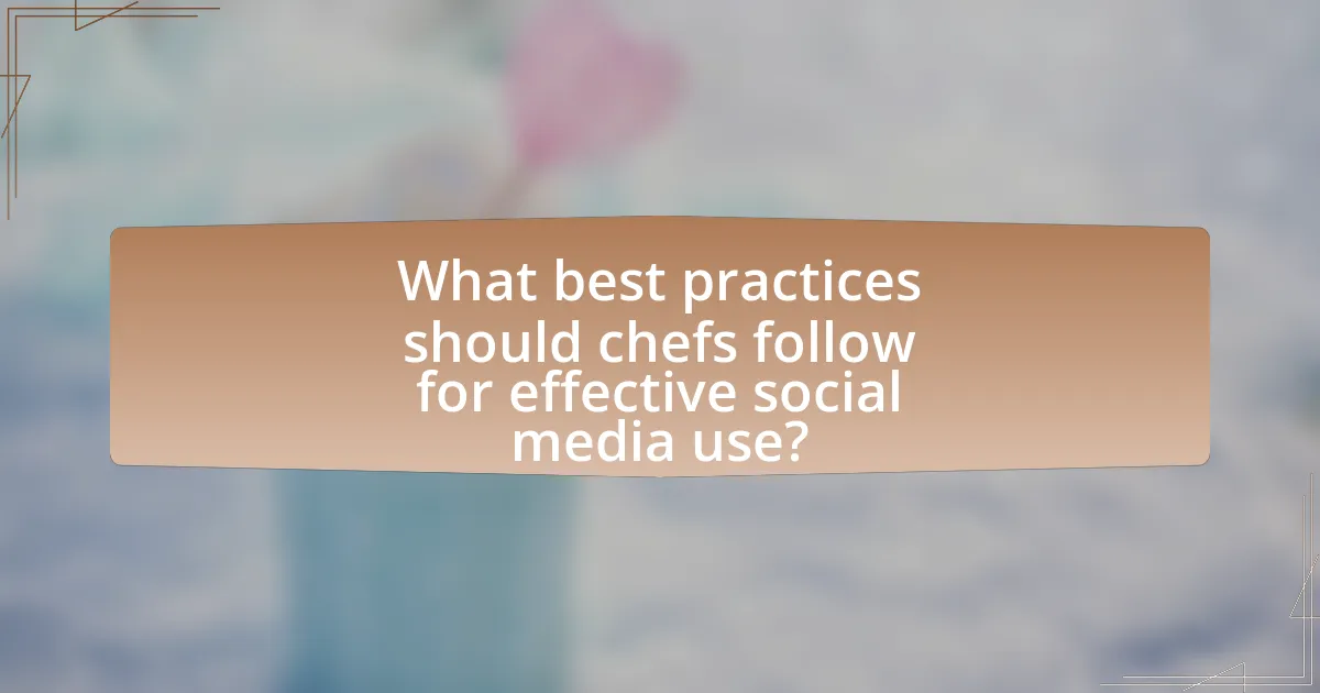 What best practices should chefs follow for effective social media use?
