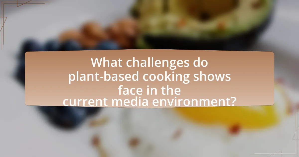 What challenges do plant-based cooking shows face in the current media environment?