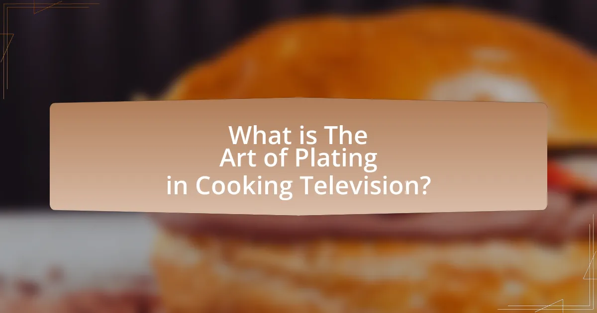 What is The Art of Plating in Cooking Television?