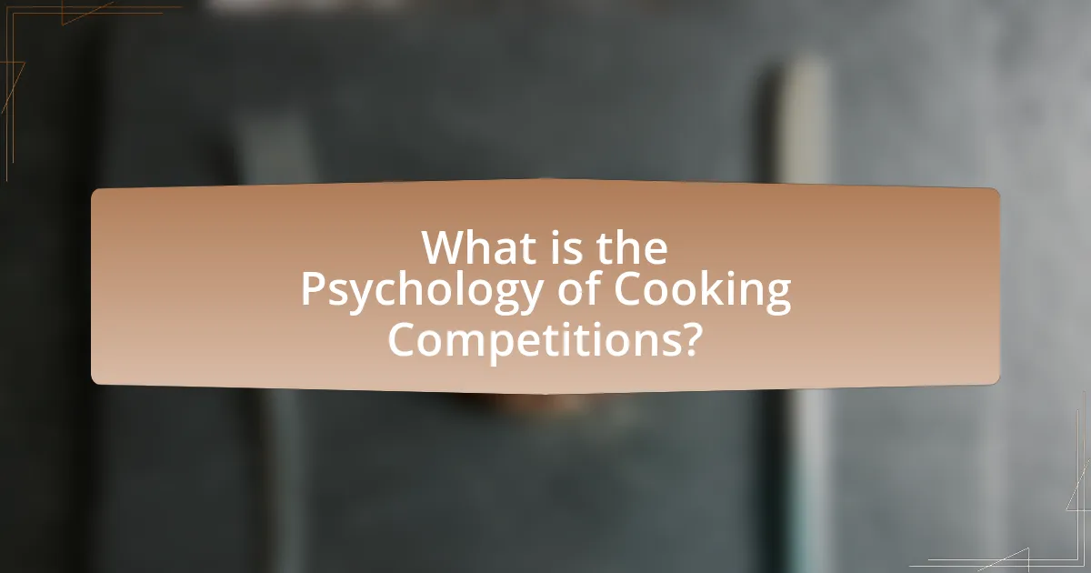 What is the Psychology of Cooking Competitions?
