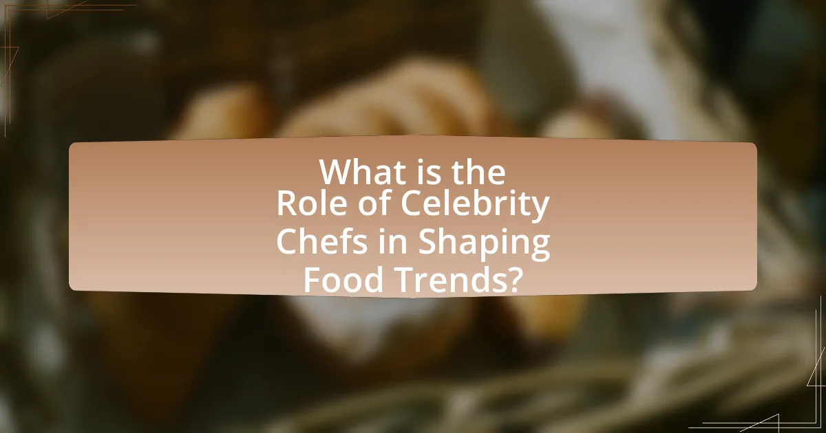 What is the Role of Celebrity Chefs in Shaping Food Trends?