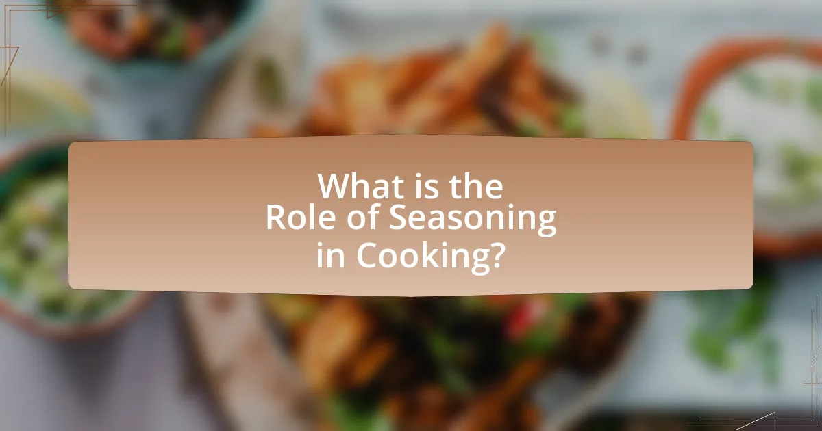 What is the Role of Seasoning in Cooking?