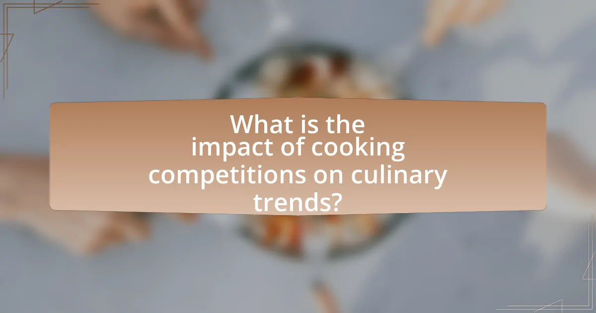 What is the impact of cooking competitions on culinary trends?