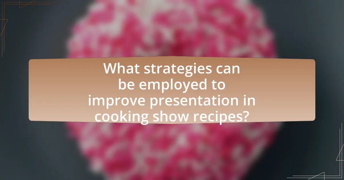 What strategies can be employed to improve presentation in cooking show recipes?